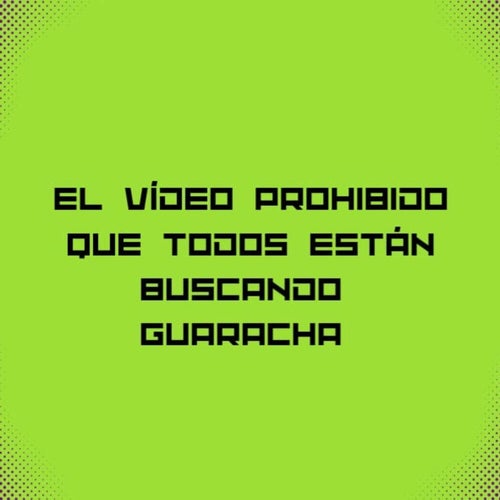 El Video Prohibido Que Todos Estan Buscando Guaracha Tik Tok