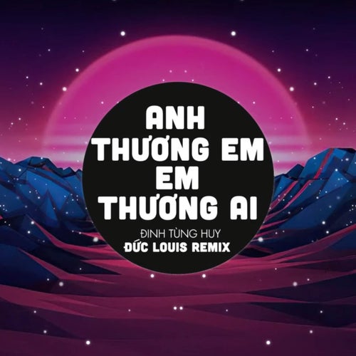 Anh Thương Em Em Thương Ai