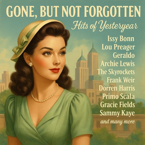 Gone, But Not Forgotten: Hits of Yesteryear