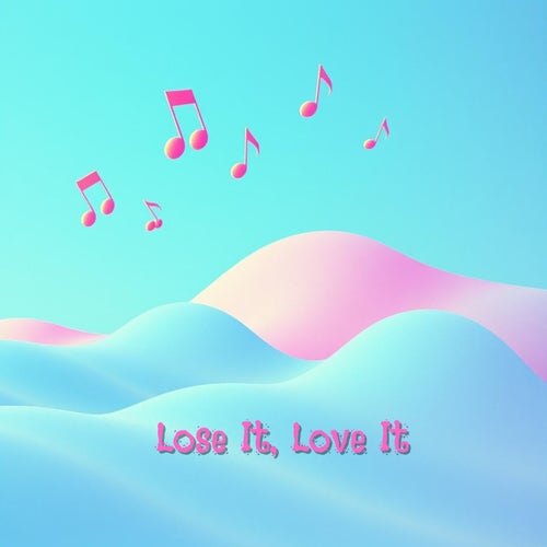 Lose It, Love It