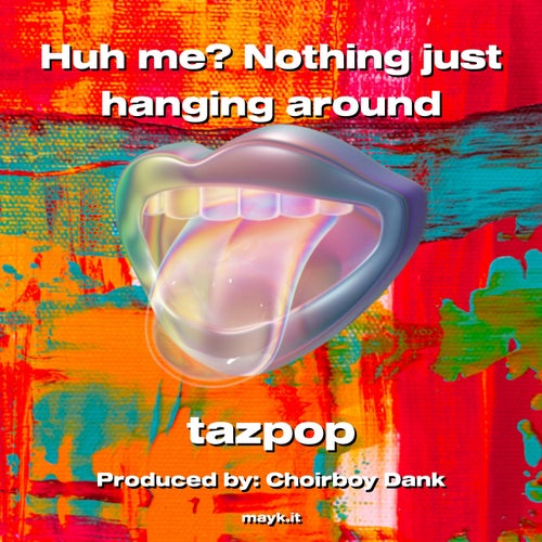 Huh me? Nothing just hanging around