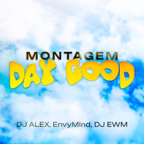 MONTAGEM DAY GOOD