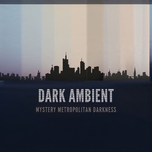 Dark Ambient - Mystery Metropolitan Darkness