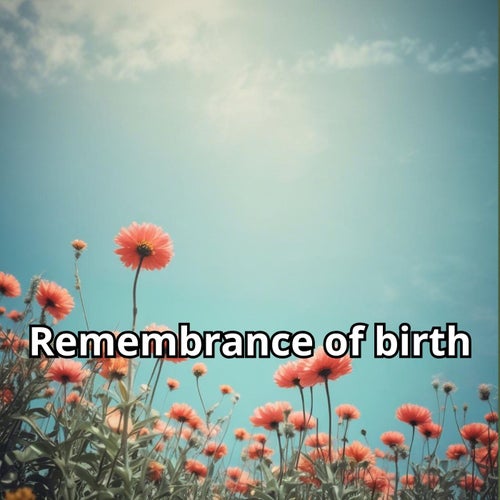 Remembrance of birth