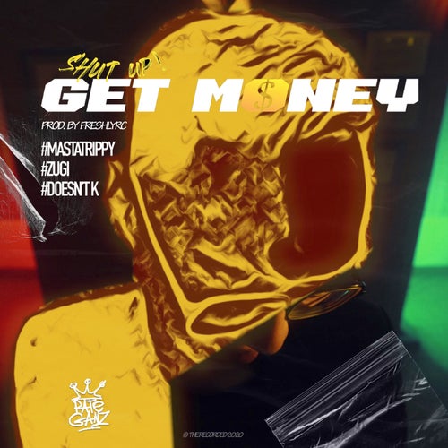 Shut Up Get Money (feat. DOESNT.K, Zugi)