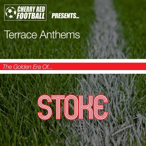 The Golden Era of Stoke: Terrace Anthems