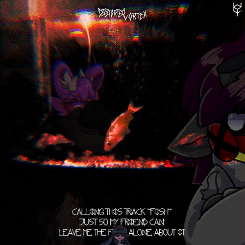 calling this track 'fish' just so my friends can leave me the fuck alone about it