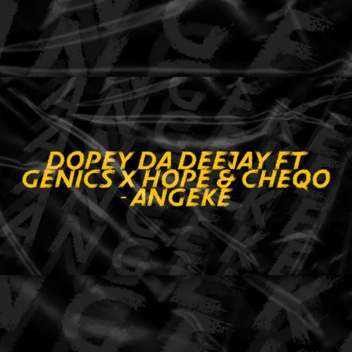 Angeke (feat. Cheqo, Genics & Hope )