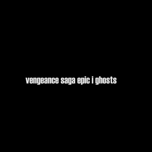 vengeance saga epic i ghosts