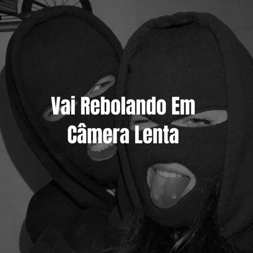 Vai Rebolando Em Câmera Lenta