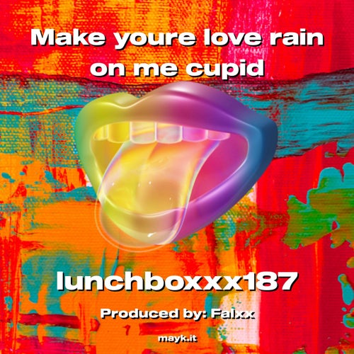 Make youre love rain on me cupid