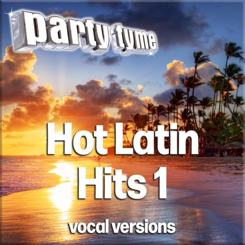 Hot Latin Hits 1 - Party Tyme (Latin Vocal Versions)