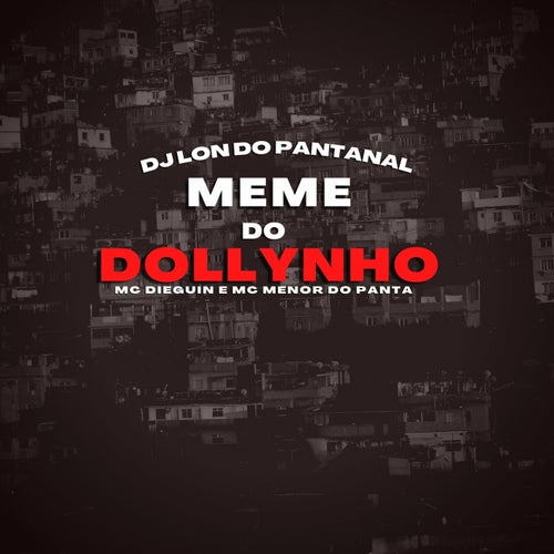 Meme Do Dollynho (feat. Mc Dieguin, Mc Menor do Panta)