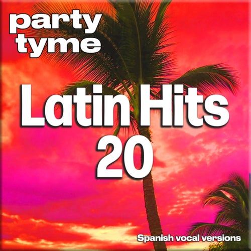 Latin Hits 20 - Party Tyme (Spanish Vocal Versions)