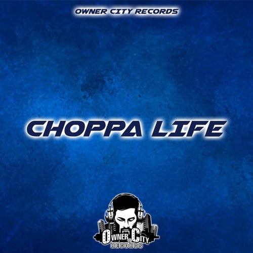 Choppa Life