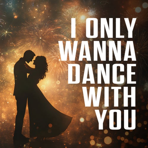 i only wanna dance with you
