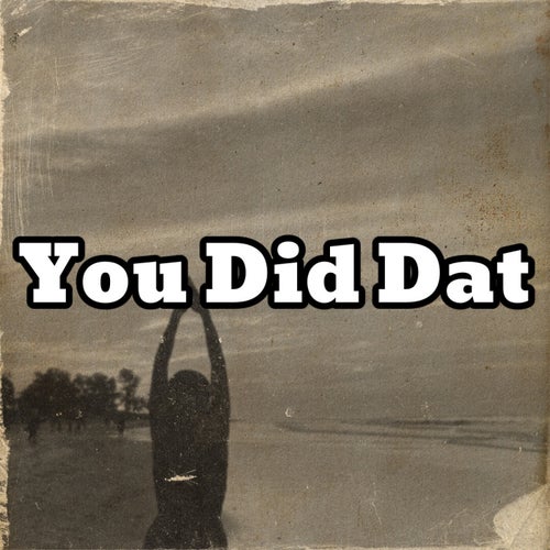 You Did Dat