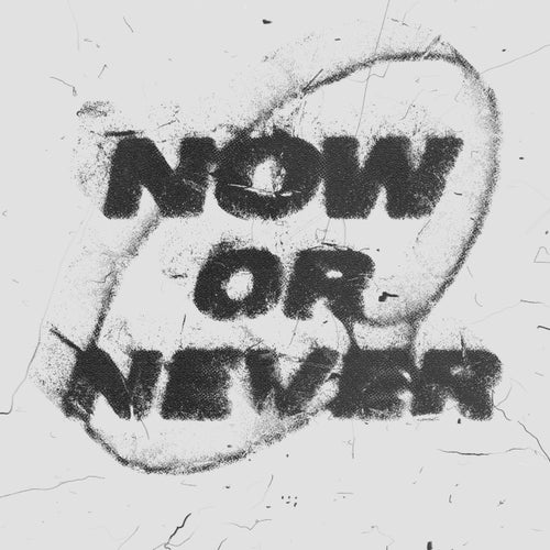 NOW OR NEVER