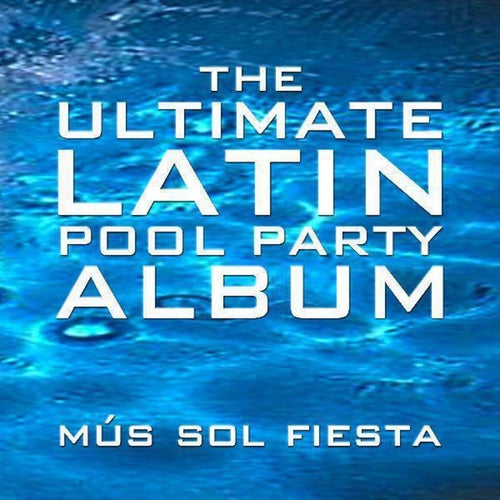 The Ultimate Latin Pool Party Album