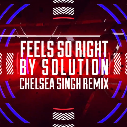 Feels so Right (Chelsea Singh Remix)