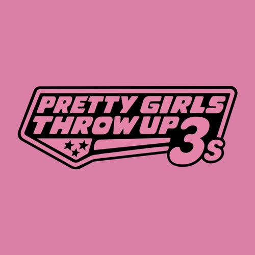 Pretty Girls Throw Up 3s