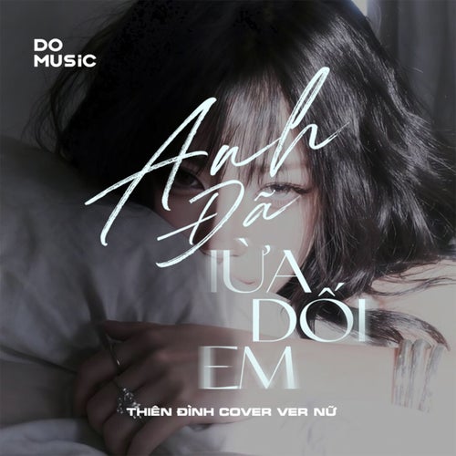 Anh Đã Lừa Dối Em Rồi Thiên Đình Cover Ver Nữ
