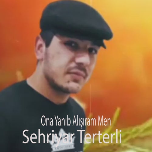 Ona Yanıb Alışıram Men