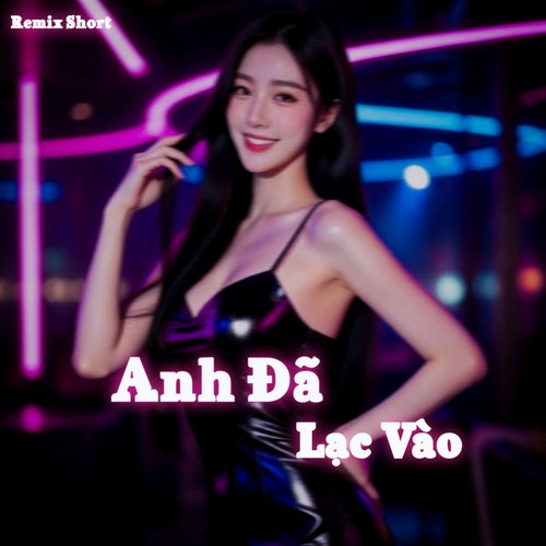 Anh Đã Lạc Vào - Remix (Short Version)