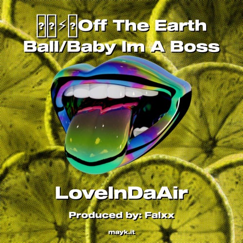 Off The Earth Ball/Baby Im A Boss