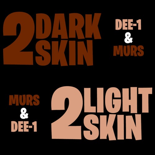 2 Dark Skin, 2 Light Skin