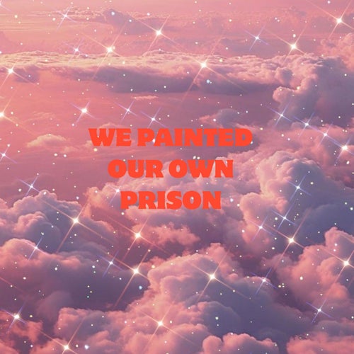 We Painted Our Own Prison