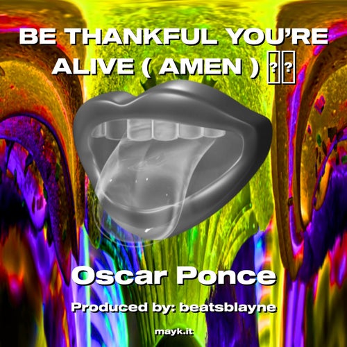 BE THANKFUL YOU’RE ALIVE ( AMEN )