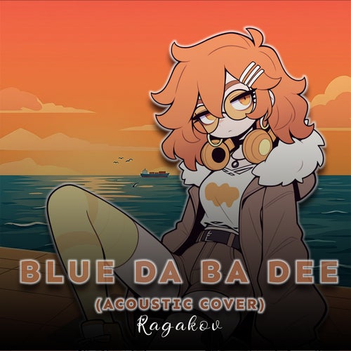 Blue Da Ba Dee (Acoustic Cover)