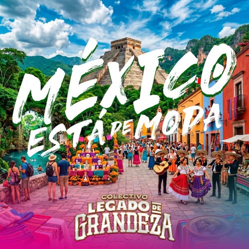 MÉXICO ESTA DE MODA