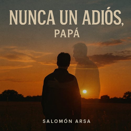 NUNCA UN ADIÓS, PAPÁ
