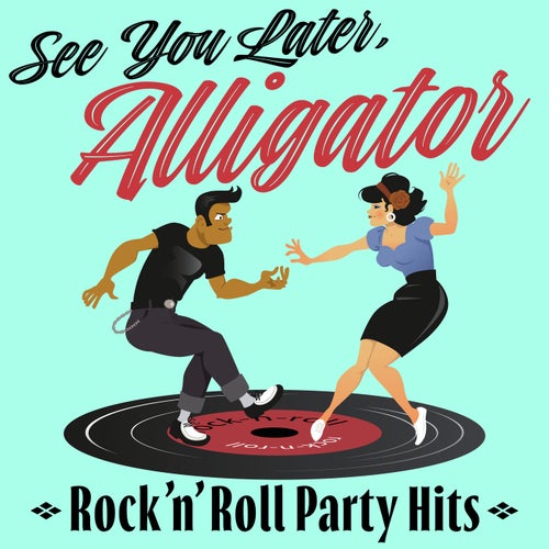 See You Later, Alligator: Rock'n'Roll Party Hits (Mono Version)