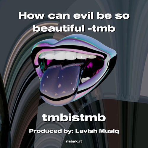 How can evil be so beautiful -tmb