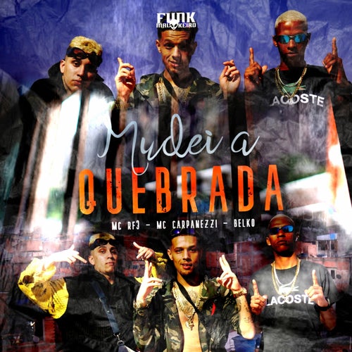 Mudei a Quebrada (feat. MC RF3, MC Carpanezzi, MC Belko)