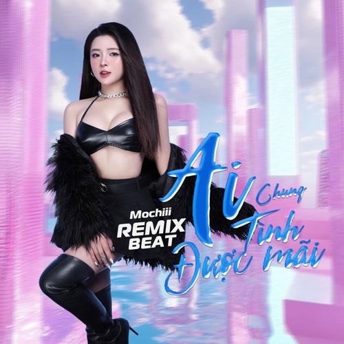 Ai Chung Tình Được Mãi (Beat) (Remix)