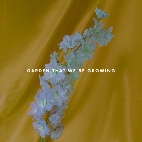Garden That We're Growing