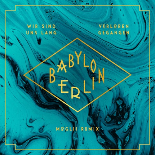 Wir sind uns lang verloren gegangen (Moglii Remix / Music from the Original TV Series "Babylon Berlin")