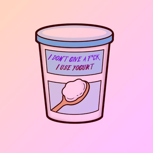 I don't give a f*ck, I use yogurt