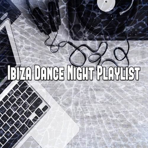 Ibiza Dance Night Playlist