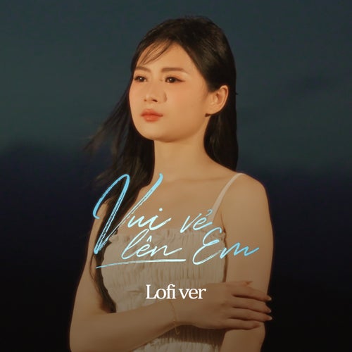 Vui Vẻ Lên Em (Lofi Ver)