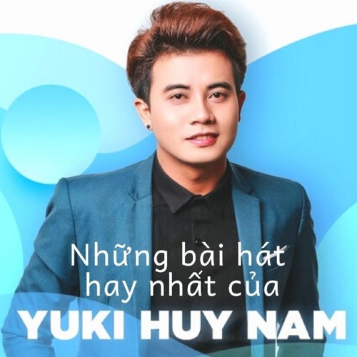 Những bài hát hay nhất của Yuki Huy Nam