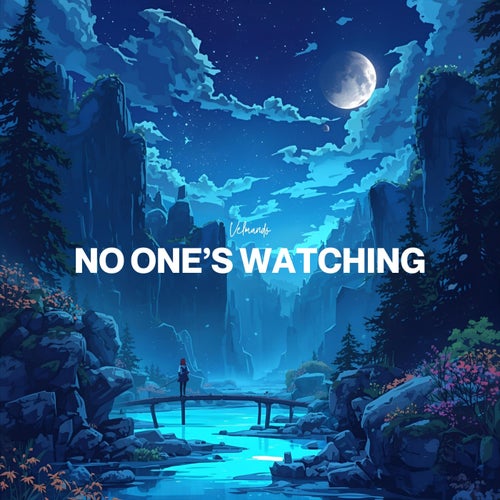 NO ONE’S WATCHING