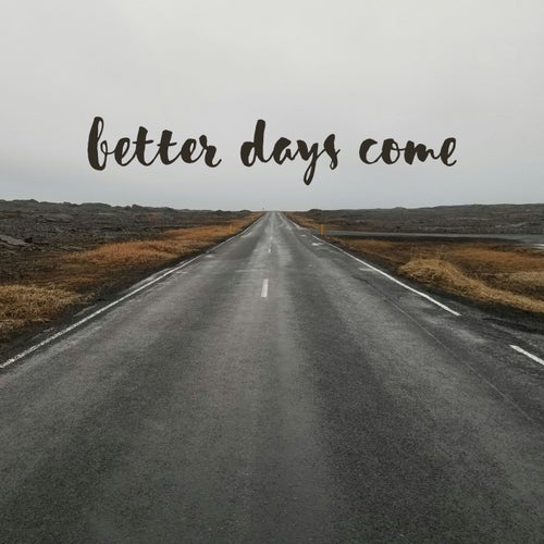 Better Days Come
