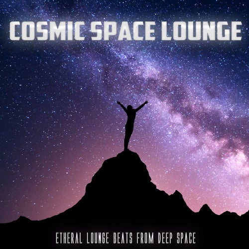 Cosmic Space Lounge - Etheral Lounge Beats from Deep Space