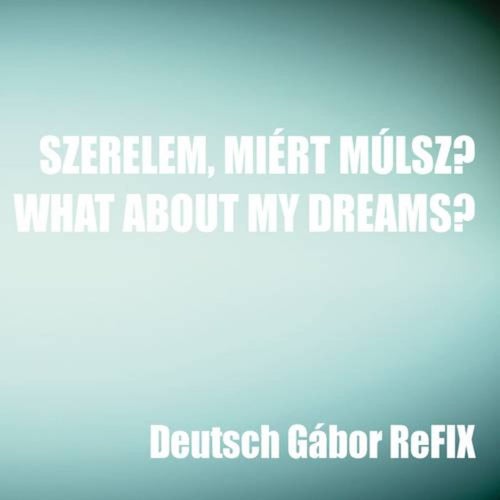 Szerelem, miért múlsz? / What About My Dreams?