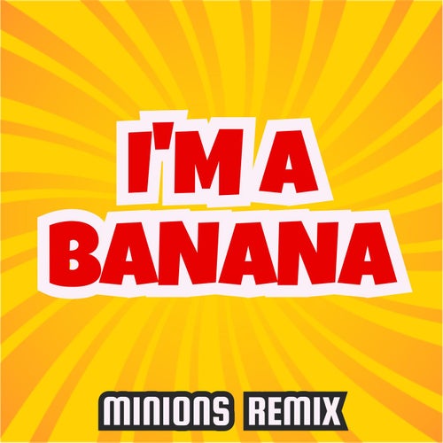 I'm a Banana (Minions Remix)